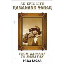 An Epic Life Ramanand Sagar [From Barsaat to Ramayana]